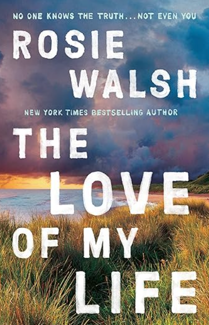 The Love of My Life by Rosie Walsh